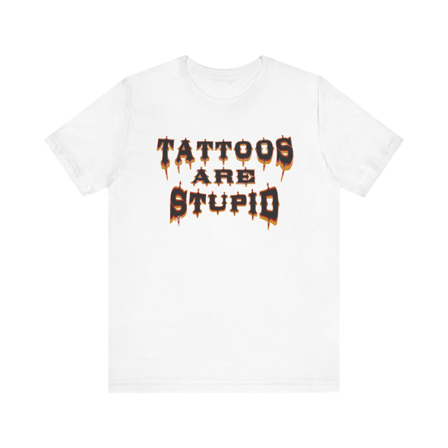 Tattoos are Stupid T-shirt