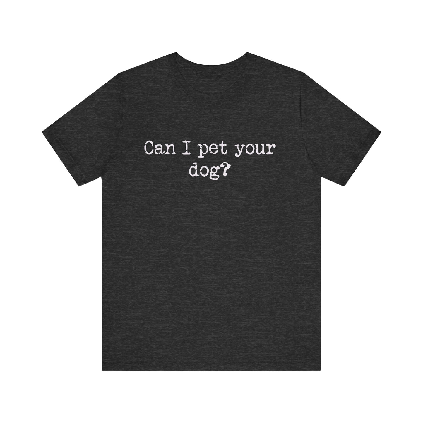 Can I pet your dog T-shirt