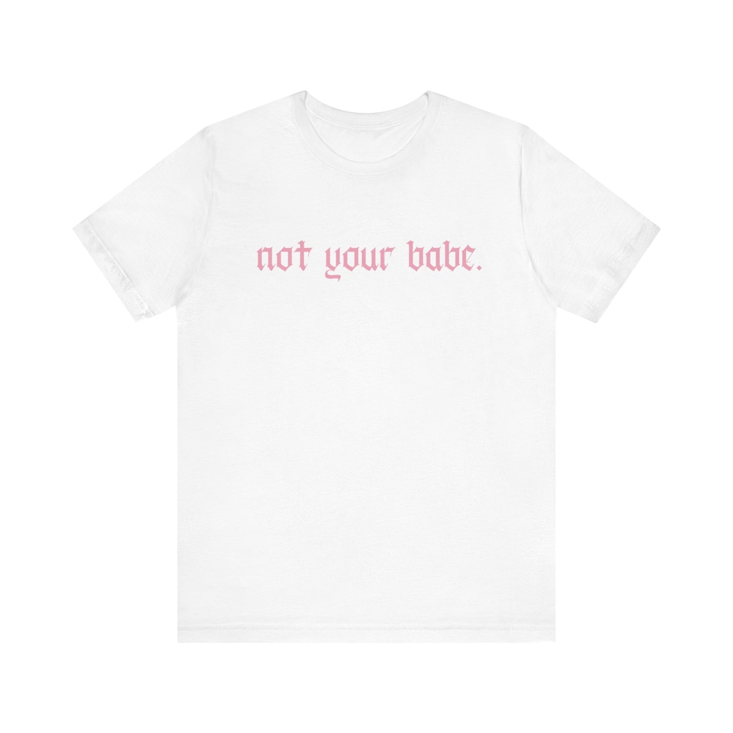 Not your babe T-shirt